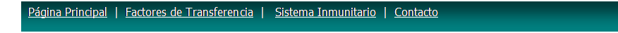 Cuadro de texto: P&aacute;gina Principal  |  Factores de Transferencia  |   Sistema Inmunitario  |  Contacto