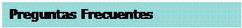 Cuadro de texto: Preguntas Frecuentes